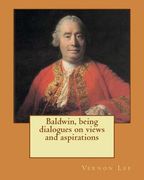 Baldwin, being dialogues on views and aspirations. By: Vernon Lee: Vernon Lee was the pseudonym of the British writer Violet Paget (14 October 1856 - (en Inglés)