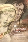The Unexpected Dante: Perspectives on the Divine Comedy (en Inglés)