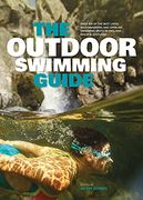 The Outdoor Swimming Guide: Over 400 of the Best Lidos, Wild Swimming and Open air Swimming Spots in England, Scotland & Wales (en Inglés)