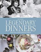 Legendary Dinners: From Grace Kelly to Jackson Pollock (en Inglés)