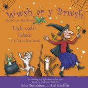 Wwsh ar y Brwsh - Llyfr codi'r llabedi / Room on the Broom - A lift-the-flap book. Room on the Broom - A lift-the-flap book
