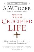 The Crucified Life: How to Live out a Deeper Christian Experience (en Inglés)