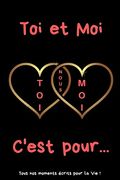Toi et moi C'est Pour. Carnet D'une Amoureuse Pour Écrire Tous ses Plus Beaux Moments, Instants | 120 Pages - Format 15,24 x 22,86 cm | Cadeau Idéal de Saint-Valentin (en Francés)