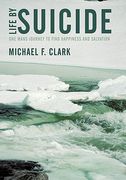 life by suicide: one mans journey to find happiness and salvation (en Inglés)