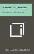 between two worlds: the memoirs of a physician