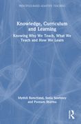Knowledge, Curriculum and Learning. Knowing Why We Teach, What We Teach and How We Learn