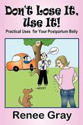 don't lose it, use it! practical uses for your postpartum belly (en Inglés)