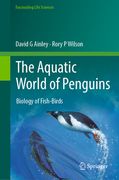 The Aquatic World of Penguins: Biology of Fish-Birds (en Inglés)