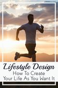 Lifestyle Design: How to Create Your Life As You Want It: And Streamline Up To 80% Of Your Daily Activities (en Inglés)