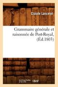 Grammaire Générale Et Raisonnée de Port-Royal, (Éd.1803) (in French)
