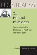 Leo Strauss on Political Philosophy: Responding to the Challenge of Positivism and Historicism (The leo Strauss Transcript Series) 