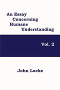 An Essay Concerning Humane Understanding, Volume 2 (en Inglés)