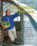 four-season harvest,organic vegetables from your home garden all year long (en Inglés)