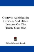 gustavus adolphus in german, and other lectures on the thirty years war (en Inglés)