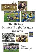 The History of Schools'Rugby League in Leeds (en Inglés)