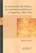 La construcción del Estado y los movimientos políticos en la Argentina, 1860-1916