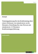 Trainingsplanung für das Krafttraining über einen Zeitraum von mindestens sechs Monaten. Erstellung für eine Person mit mindestens 12 Monaten Krafttra (in German)