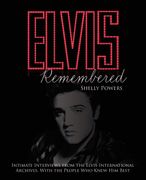 Elvis Remembered: Intimate Interviews From the Elvis International Archives, With the People who Knew him Best (en Inglés)