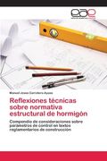 Reflexiones técnicas sobre normativa estructural de hormigón: Compendio de consideraciones sobre parámetros de control en textos reglamentarios de construcción