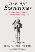 The Faithful Executioner: Life and Death, Honor and Shame in the Turbulent Sixteenth Century (en Inglés)