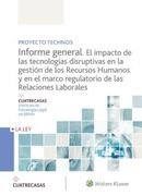 Proyecto Technos. Informe General. El Impacto de las Tecnologías Disruptivas en la Gestión de los Recursos Humanos y en el Marco Regulatorio de las Relaciones Laborales