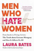 Men who Hate Women: From Incels to Pickup Artists: The Truth About Extreme Misogyny and how it Affects us all (en Inglés)