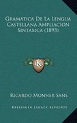 Gramatica de la Lengua Castellana Ampliacion Sintaxica (1893)