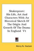 shakespeare: his life, art and characters with an historical sketch of the origin and growth of the drama in england v1 (en Inglés)