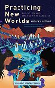 Practicing new Worlds: Abolition and Emergent Strategies (Emergent Strategy, 9) (en Inglés)