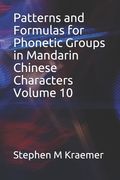 Patterns and Formulas for Phonetic Groups in Mandarin Chinese Characters Volume 10 (en Inglés)