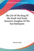 the life of the king of the south and north kamari'a, daughter of the sun hatshepsut