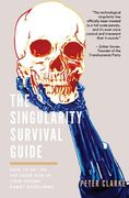 The Singularity Survival Guide: How to Get on the Good Side of Your Future Robot Overlords (en Inglés)