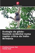 Ecologia do gibão-hoolock ocidental numa região crítica da Índia-Birmânia (en Portugués)