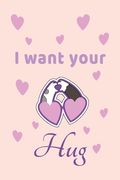 I want Your Hug: Valentines day gift for her, Cute Unique Valentine's Day gift Ideas For Girlfriend, Wife (en Inglés)