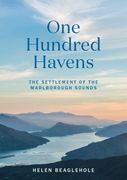 One Hundred Havens: The Settlement of the Marlborough Sounds (en Inglés)