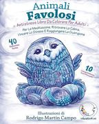 ANTISTRESS Libro Da Colorare Per Adulti: Animali Favolosi - Per La Meditazione, Ritrovare La Calma, Vincere Lo Stress E Raggiungere La Guarigione (en Italiano)