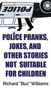 Police Pranks, Jokes, and Other Stories not Suitable for Children (en Inglés)