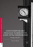 Contemporary Italian Narrative and 1970S Terrorism: Stranger Than Fact (Italian and Italian American Studies) 