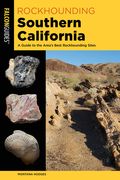 Rockhounding Southern California: A Guide to the Area's Best Rockhounding Sites (en Inglés)