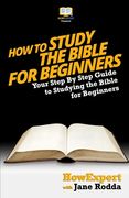 How To Study The Bible for Beginners - Your Step-By-Step Guide To Studying The Bible For Beginners (en Inglés)