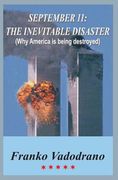 September 11: The Inevitable Disaster: Why America Is Being Destroyed (en Inglés)