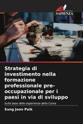 Strategia di investimento nella formazione professionale pre-occupazionale per i paesi in via di sviluppo. Sulla base delle esperienze della Corea (en Italiano)