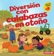 Diversión con Calabazas en Otoño = Fall Pumpkin fun (Diversión en Otoño: Early Bird Stories)