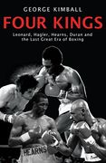 Four Kings: The intoxicating and captivating tale of four men who changed the face of boxing from award-winning sports writer Geor