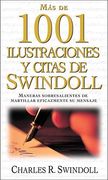 Mas de 1001 Ilustraciones y Citas de Swindoll: Maneras Sobresalientes de Martillar Eficazmente su Mensaje = Swindoll's Ultimate Book of Illustrations
