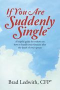 If You Are Suddenly Single: A helpful guide for widows on how to handle your finances after the death of your spouse (en Inglés)