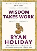 Wisdom Takes Work. Timeless Stoic values from the multimillion-selling author of THE DAILY STOIC (en Inglés)