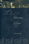 The Light in Their Consciences: The Early Quakers in Britain, 1646-1666 