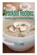 Crockpot Recipes: Scrumptious Crock Pot and Slow Cooker Recipes (en Inglés)