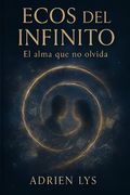 Ecos del Infinito: El Alma Que No Olvida